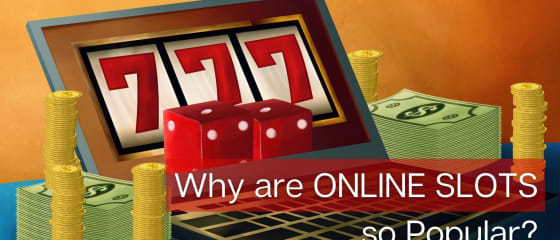 Why Is It That Online Slots Are So Popular?